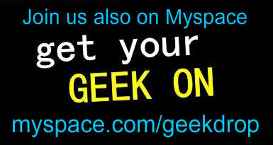 GeekDrop on MySpace GeekDrop on MySpace