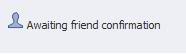 Facebook awaiting confirmation friend request